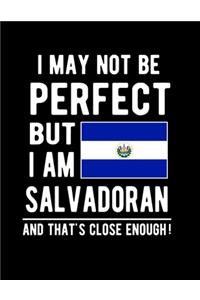 I May Not Be Perfect But I Am Salvadoran And That's Close Enough!