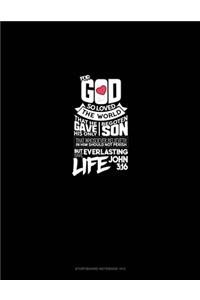 For God So Loved The World, That He Gave His Only Begotten Son, That Whosoever Believeth In Him Should Not Perish, But Have Everlasting Life - John 3