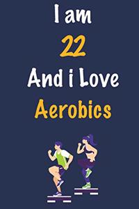 I am 22 And i Love Aerobics