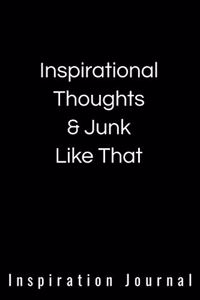Inspirational Thoughts & Junk Like That Inspiration Journal - Cute Journal For Women/Men/Boss/Coworkers/Colleagues/Students