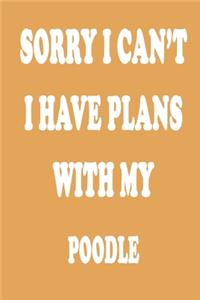 Sorry I Can't I Have Plans with My Poodle Journal