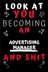 Look At You Becoming An Advertising Manager And Shit!