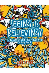 Seeing Is Believing! Kids Search and Find Adventure Activity Book