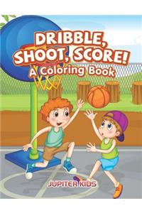 Dribble, Shoot, Score! A Coloring Book