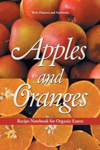 Apples and Oranges Recipe Notebook for Organic Eaters