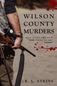 Wilson county murders: What would YOU do if YOUR Daughter was RAPED