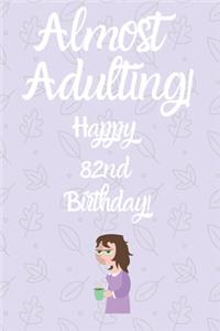 Almost Adulting! Happy 82nd Birthday!