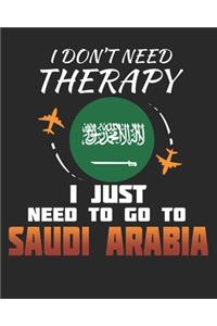 I Don't Need Therapy I Just Need To Go To Saudi Arabia