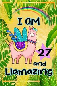 I Am 27 And Llamazing: Cute Llama Journal: Funny Happy Birthday Notebook for 27 Year Old Girls Women: Rainbow Tropical Leaves