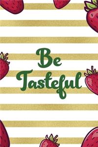 Be Tasteful