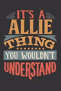 Its A Allie Thing You Wouldnt Understand: Allie Diary Planner Notebook Journal 6x9 Personalized Customized Gift For Someones Surname Or First Name is Allie