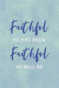 Faithful He Has Been Faithful He Will Be