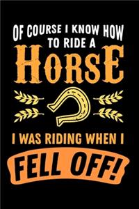 Reiten Notizbuch Of Course I Know How To Ride A Horse I Was Riding When I Fell Off