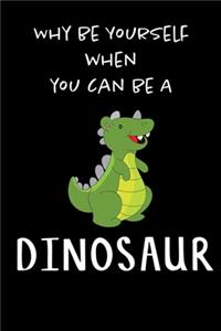 Why Be Yourself When You Can Be A Dinosaur