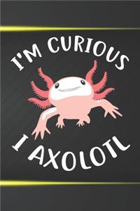 I'm Curious I Axolotl Notebook Journal