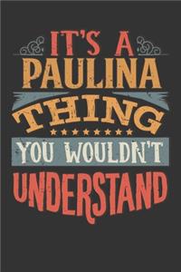 Its A Paulina Thing You Wouldnt Understand