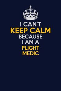 I Can't Keep Calm Because I Am A Flight Medic