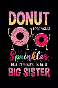 Donut Lose Your Sprinkles But I'm Going To Be a Big Sister