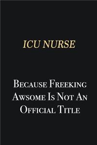 ICU nurse Because Freeking Awsome is not an official title