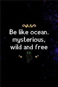 Be Like Ocean. Mysterious, Wild And Free