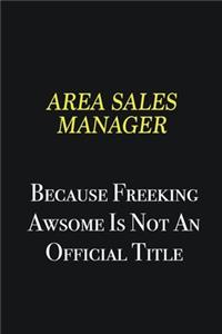 Area Sales Manager because freeking awsome is not an official title