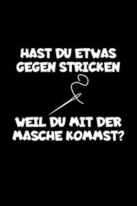 Hast Du Etwas Gegen Stricken Weil Du Mit Der Masche Kommst?