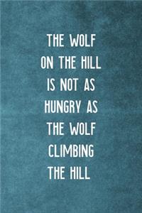 The Wolf On The Hill Is Not As Hungry As The Wolf Climbing The Hill