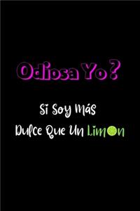 Odiosa Yo ? Si soy mas Dulce que un Limon
