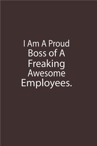I am a Proud Boss of Freaking Awesome Employees