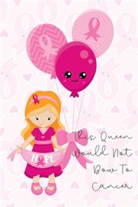 Chemotherapy Chemo Journal For Breast Cancer Inspirational- This Queen Does Not Bow To Cancer