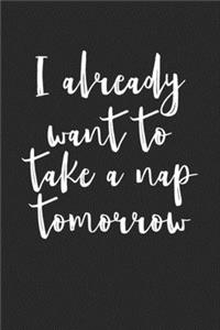 I already want to take a nap tomorrow