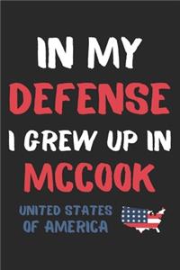 In My Defense I Grew Up In McCook United States Of America: Lined Journal, 120 Pages, 6 x 9, Funny McCook USA Gift, Black Matte Finish (In My Defense I Grew Up In McCook United States Of America Journal)