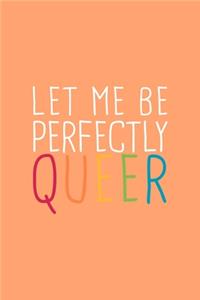 Let Me Perfectly Queer LGBTQ Notebook