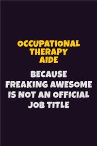 Occupational Therapy Aide, Because Freaking Awesome Is Not An Official Job Title