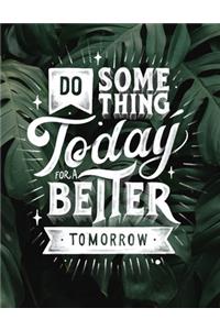 Do Something Today For A Better Tomorrow