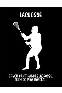 Lacrosse If You Can't Handle Lacrosse, Then Go Play Baseball
