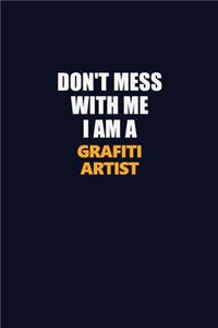 Don't Mess With Me I Am A grafiti artist
