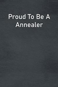 Proud To Be A Annealer