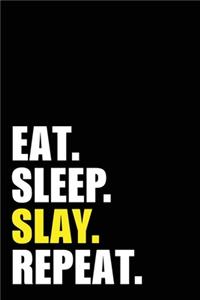 Eat Sleep Slay Repeat