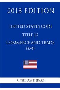 United States Code - Title 15 - Commerce and Trade (3/4) (2018 Edition)