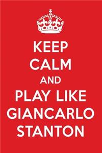 Keep Calm and Play Like Giancarlo Stanton: Giancarlo Stanton Designer Notebook