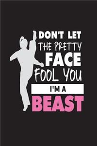 Don't Let the Pretty Face Fool You I'm a Beast