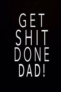 Get Shit Done Dad!