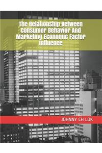 The Relationship Between Consumer Behavior And Marketing Economic Factor Influence