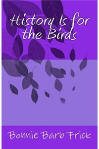 History Is for the Birds