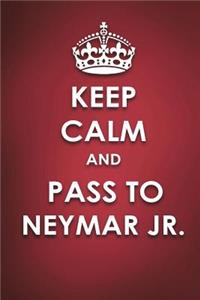 Keep Calm And Pass to Neymar Jr.