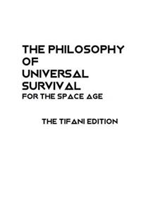 The Philosophy of Universal Survival - Tifani Edition