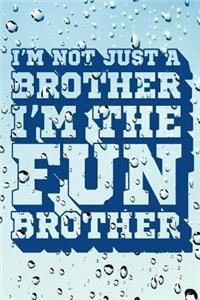 I'm Not Just a Brother I'm the Fun Brother