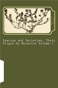 Species and Varieties, Their Origin by Mutation Volume 1