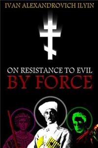 On Resistance to Evil by Force